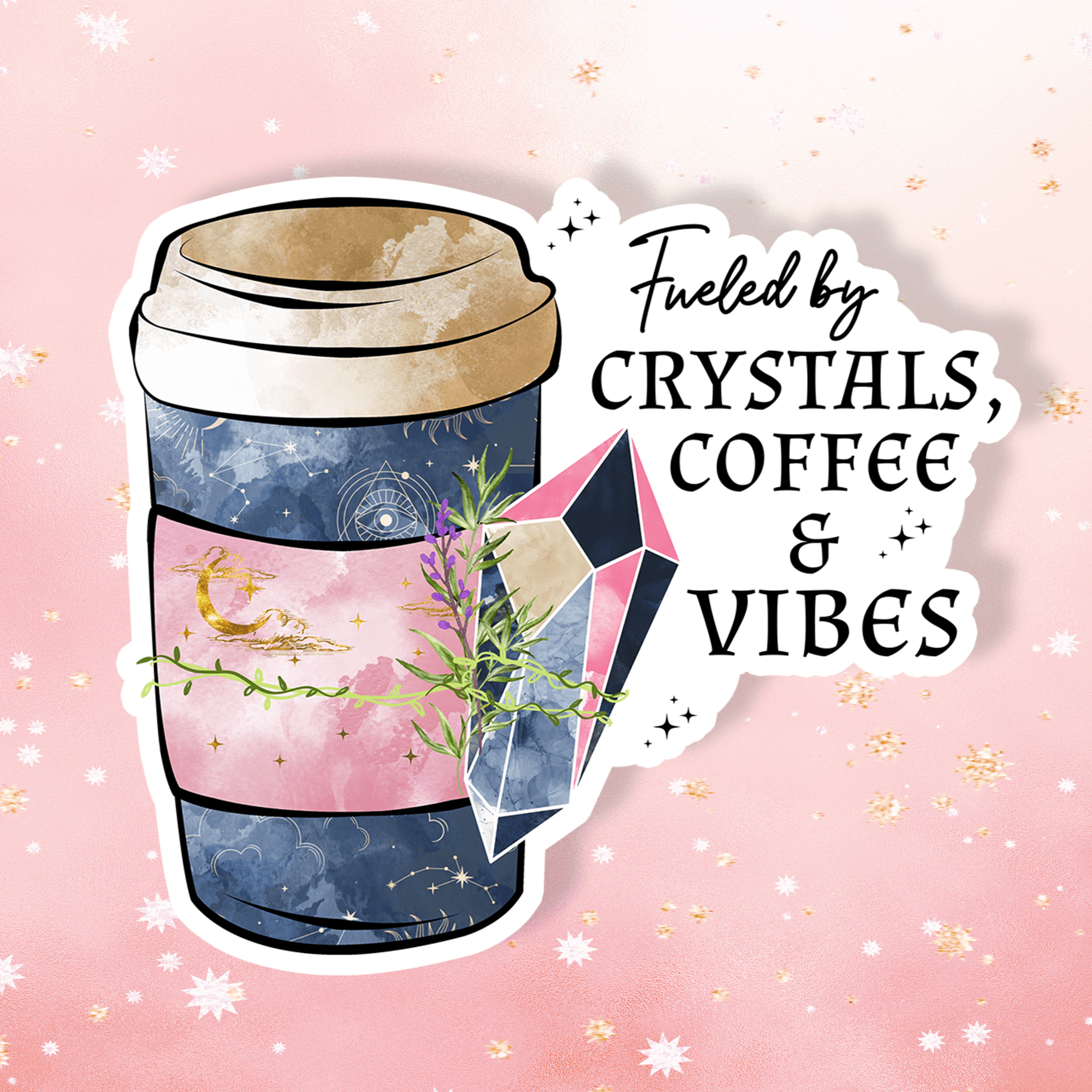 Fueled by Crystals Coffee and Vibes - Classic Variable