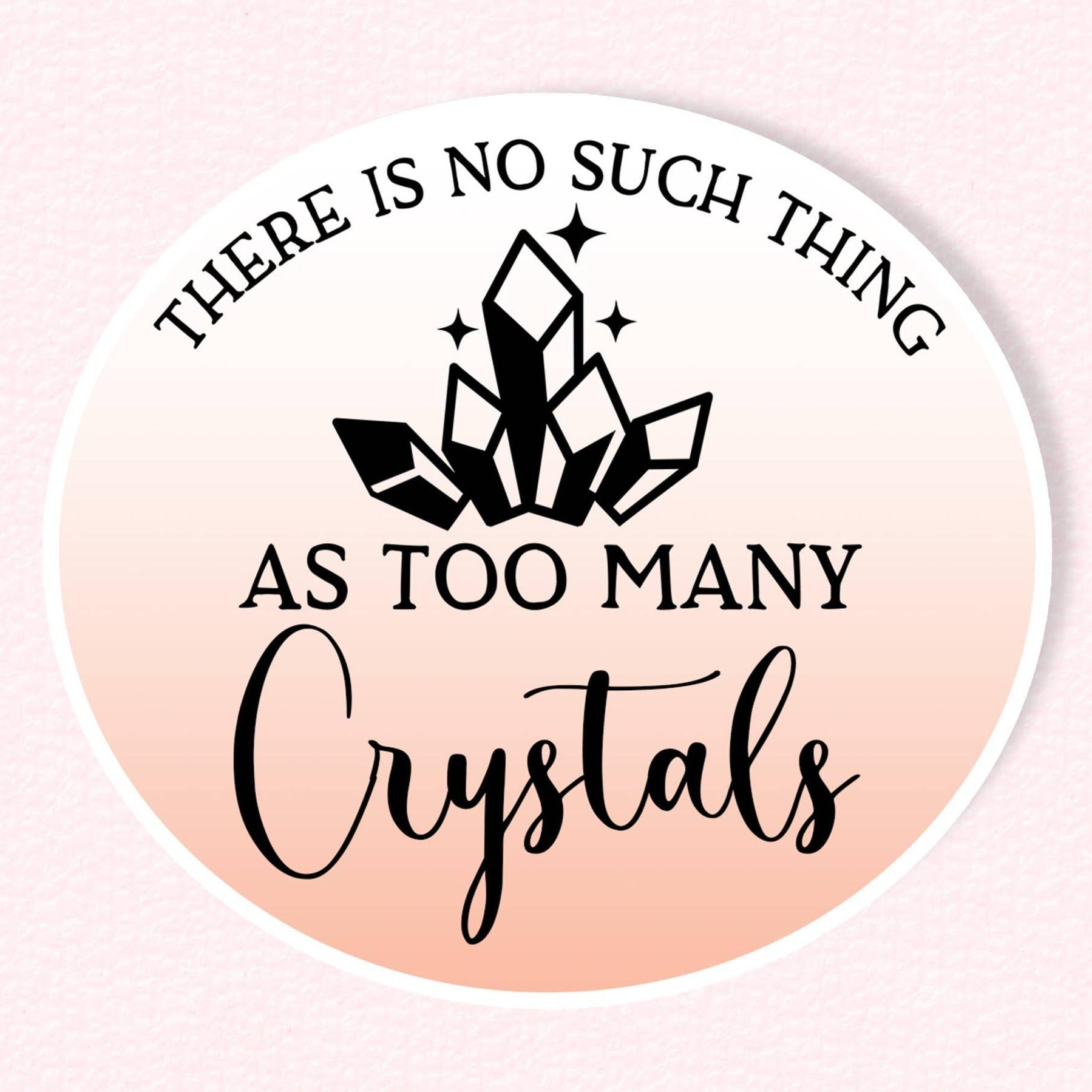 There is No Such Thing As Too Many Crystals Sticker - Classic Variable